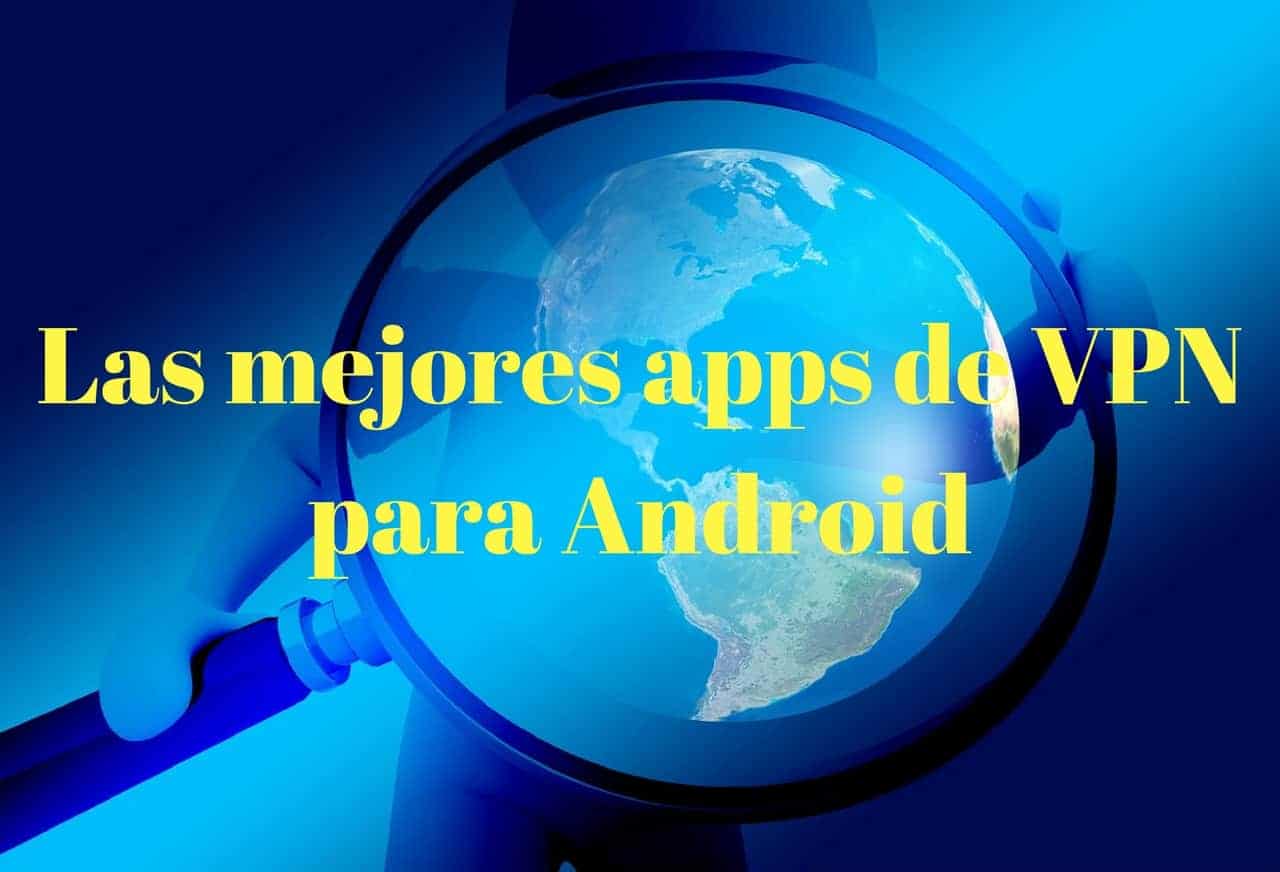 Las mejores aplicaciones VPN para teléfonos Android