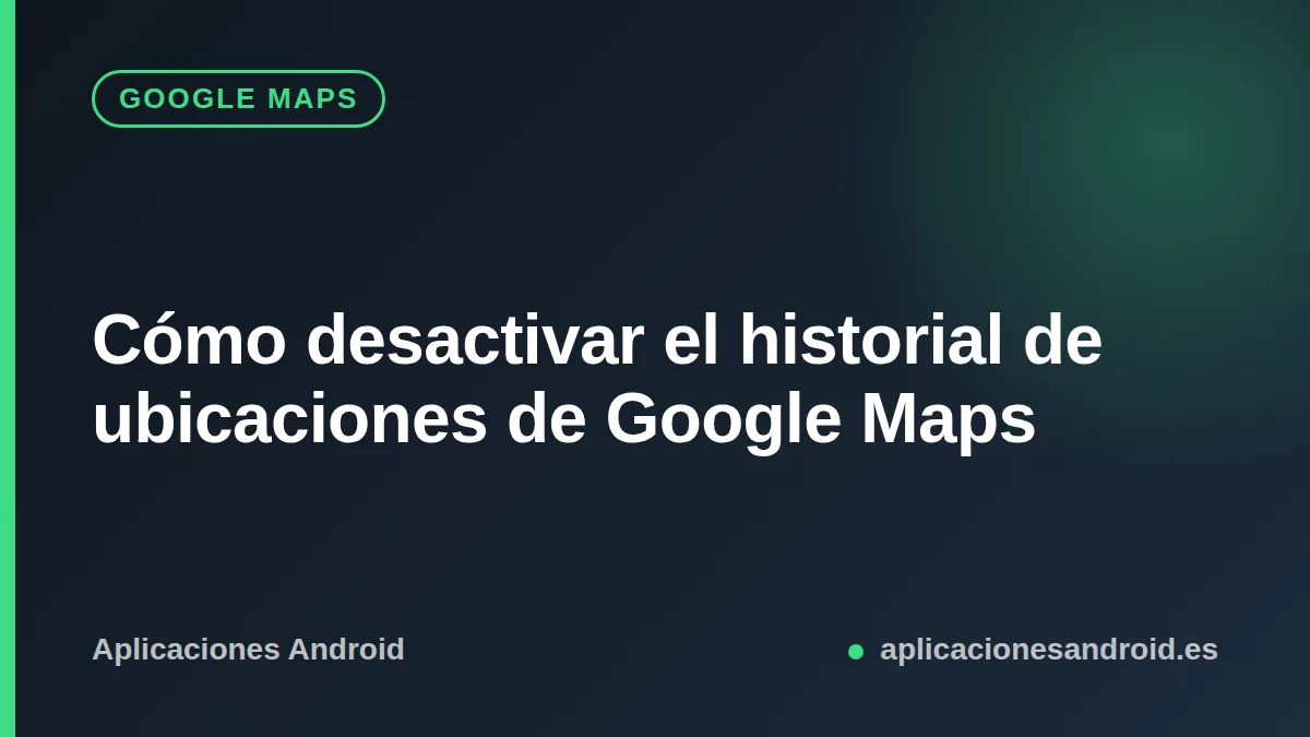 Menú de ajustes de Cronología en Google Maps para desactivar el historial de ubicaciones
