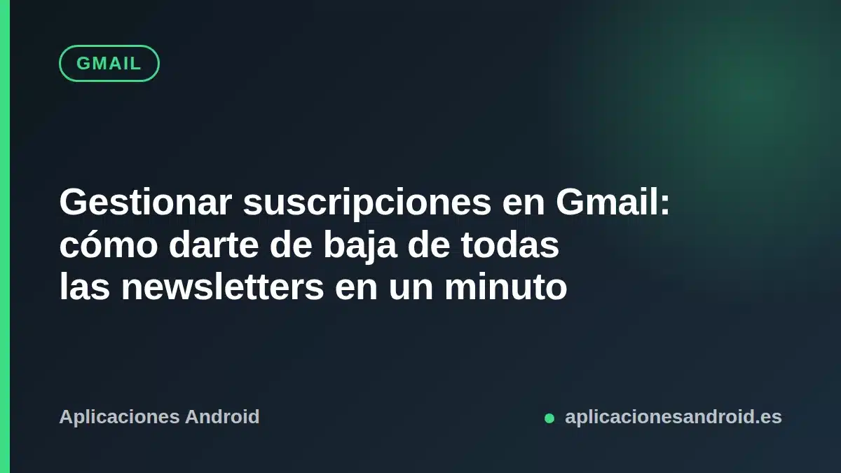 Pantalla Gestionar suscripciones de Gmail en Android para darse de baja de newsletters