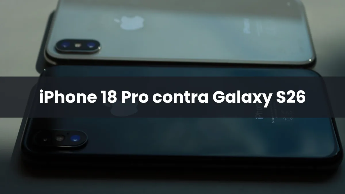 Dos smartphones sobre una mesa para comparar el iPhone 18 Pro y el Samsung Galaxy S26