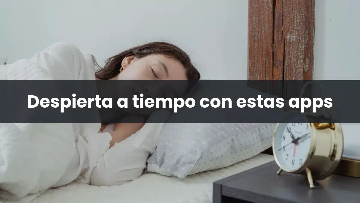 Despierta a tiempo con estas apps